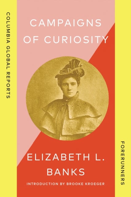 Campaigns of Curiosity - Journalistic Adventures of an American Girl in London