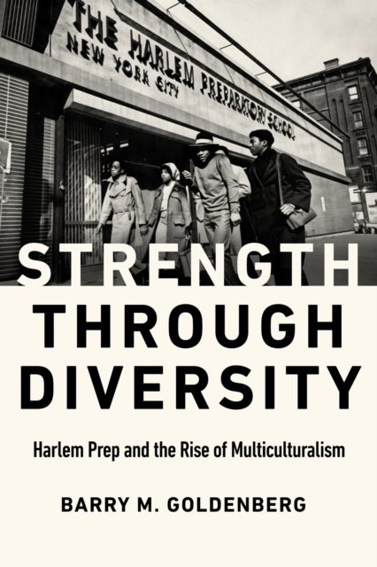 Strength through Diversity – Harlem Prep and the Rise of Multiculturalism - Harlem Prep and the Rise of Multiculturalism