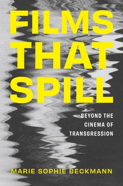 Films That Spill - Beyond the Cinema of Transgression