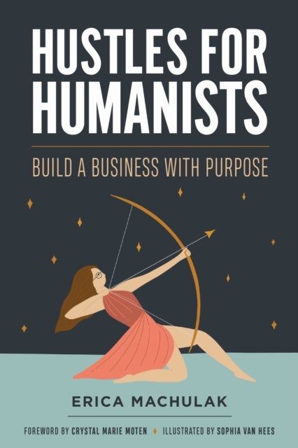 Hustles for Humanists – Build a Business with Purpose - Build a Business with Purpose