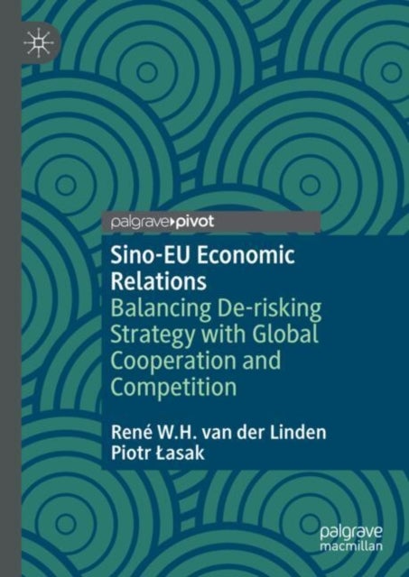 Sino-eu Economic Relations - Balancing De-risking Strategy with Global Cooperation and Competition