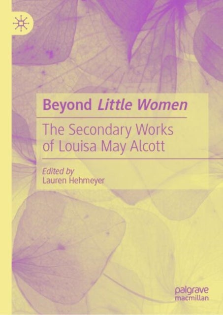 Beyond Little Women - The Secondary Works of Louisa May Alcott