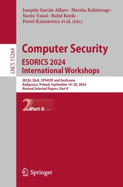 Computer Security. Esorics 2024 International Workshops - SECAI, DisA, CPS4CIP, and SecAssure, Bydgoszcz, Poland, September 16–20, 2024, Revised Selected Papers, Part II