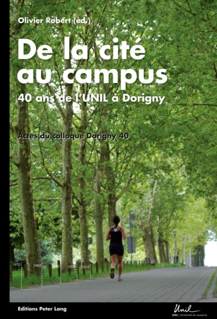 De la cité au campus - 40 ans de l’UNIL a Dorigny- Actes du colloque "Dorigny 40"- Universite de Lausanne, 11 novembre 2010