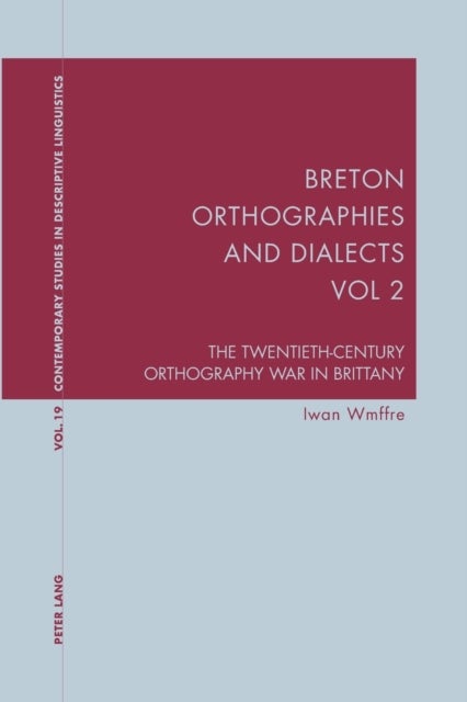 Breton Orthographies and Dialects - Vol. 2 - The Twentieth-Century Orthography War in Brittany