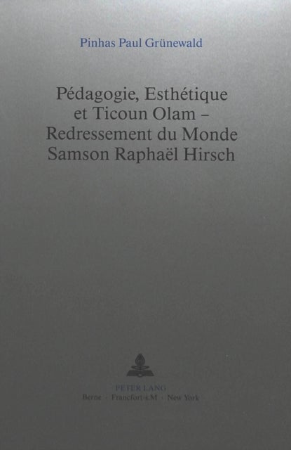 Pédagogie, Esthétique et Ticoun Olam - Redressement du Monde:- Samson Raphaël Hirsch - Samson Raphael Hirsch