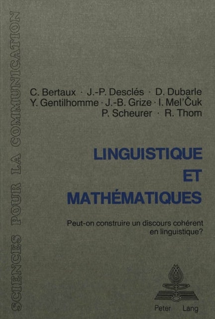 Linguistique et mathématiques - Peut-on construire un discours coherent en linguistique?- Table ronde organisee par l'ATALA et al., Neuchatel, 29-31 mai 1980- Avec des contributions de C. Bertaux, J.-P. Descles, D. Dubarle, Y. Gentilhomme, J.-B. Grize, I. Mel'Cuk, P. Scheurer, R.