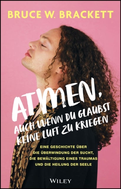 Atmen, auch wenn du glaubst, keine Luft zu kriegen – Eine Geschichte über die Überwindung der Sucht, die Bewältigung eines Traumas und die Heilung der - Eine Geschichte uber die Uberwindung der Sucht, die Bewaltigung eines Traumas und die Heilung der Seele