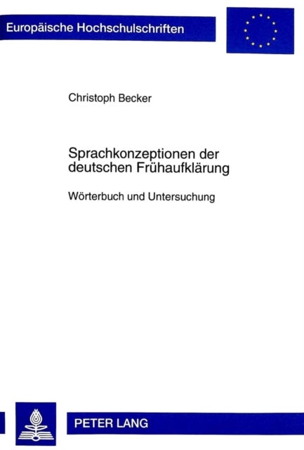 Sprachkonzeptionen Der Deutschen Fruehaufklaerung - Woerterbuch Und Untersuchung