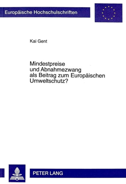 Mindestpreise und Abnahmezwang als Beitrag zum Europaeischen Umweltschutz? - Deutsches Stromeinspeisungsgesetz Und Eg-Vertrag