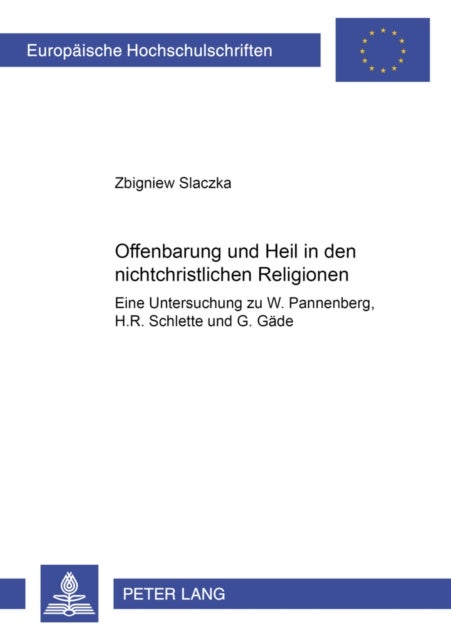 Offenbarung Und Heil in Den Nichtchristlichen Religionen? - Eine Untersuchung Zu W. Pannenberg, H. R. Schlette Und G. Gaede