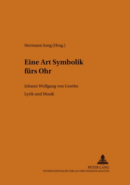 «Eine Art Symbolik fuers Ohr» - Johann Wolfgang von Goethe. Lyrik und Musik