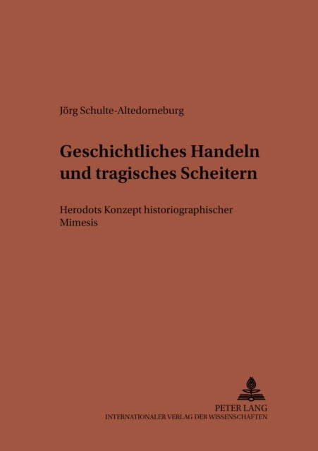 Geschichtliches Handeln Und Tragisches Scheitern - Herodots Konzept Historiographischer Mimesis
