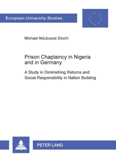 Prison Chaplaincy in Nigeria and in Germany - A Study in Diminishing Returns and Social Responsibility in Nation Building