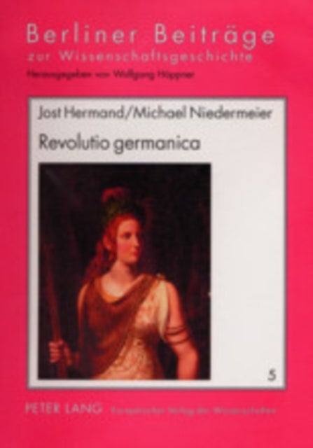 Revolutio germanica - Die Sehnsucht Nach Der "Alten Freiheit" Der Germanen. 1750-1820