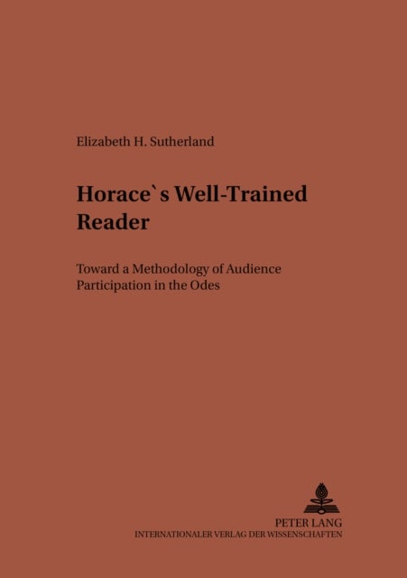 Horace’s Well-Trained Reader - Toward a Methodology of Audience Participation in the "Odes"
