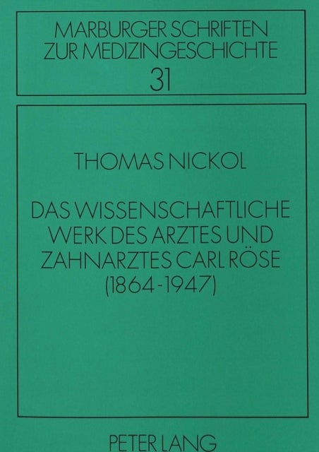 Das wissenschaftliche Werk des Arztes und Zahnarztes Carl Roese - (1864-1947)