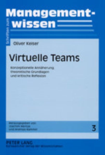 Virtuelle Teams - Konzeptionelle Annaeherung, theoretische Grundlagen und kritische Reflexion