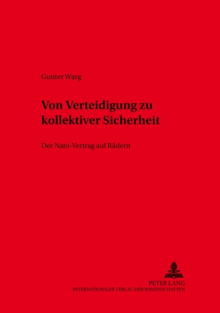 Von Verteidigung zu kollektiver Sicherheit - Der Nato-Vertrag "auf Raedern"