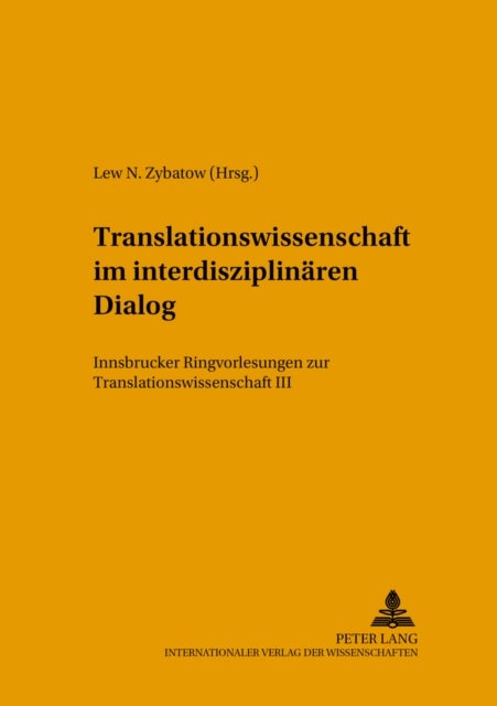 Translationswissenschaft im interdisziplinaeren Dialog - Innsbrucker Ringvorlesungen zur Translationswissenschaft III