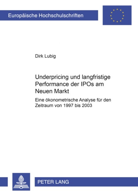 Underpricing Und Langfristige Performance Der IPOs Am Neuen Markt - Eine Oekonometrische Analyse Fuer Den Zeitraum Von 1997 Bis 2003