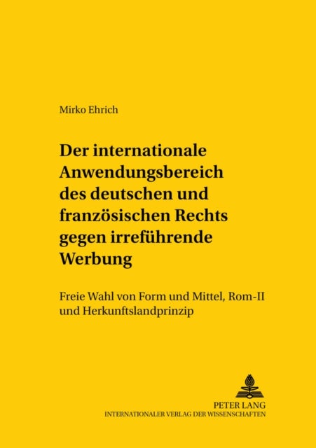 Der Internationale Anwendungsbereich Des Deutschen Und Franzoesischen Rechts Gegen Irrefuehrende Wer - Freie Wahl Von Form Und Mittel, ROM II Und Herkunftslandprinzip