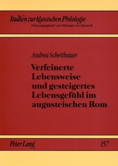 Verfeinerte Lebensweise und gesteigertes Lebensgefuehl im augusteischen Rom - "Urbanitas "mit den Augen Ovids gesehen