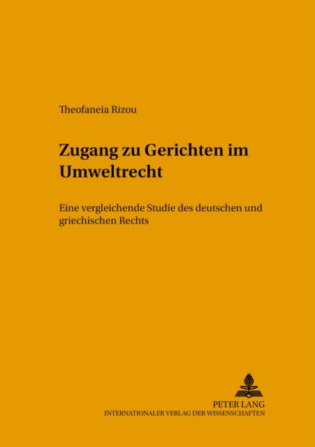 Zugang zu Gerichten im Umweltrecht - Eine vergleichende Studie des deutschen und griechischen Rechts