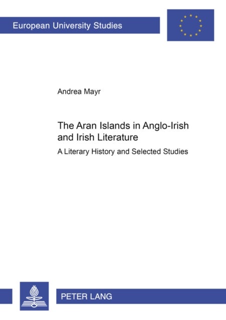 The Aran Islands in Anglo-Irish and Irish Literature - A Literary History and Selected Studies