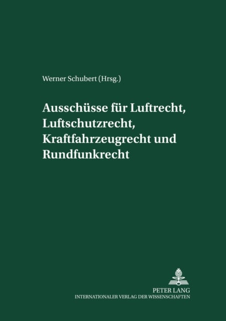 Ausschuesse fuer Luftrecht, Luftschutzrecht, Kraftfahrzeugrecht und Rundfunkrecht - Herausgegeben Und Mit Einer Einleitung Versehen Von Werner Schubert