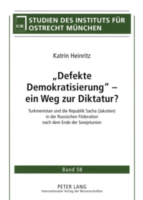 ¿Defekte Demokratisierung¿ - ein Weg zur Diktatur? - Turkmenistan und die Republik Sacha (Jakutien) in der Russischen Foederation nach dem Ende der Sowjetunion