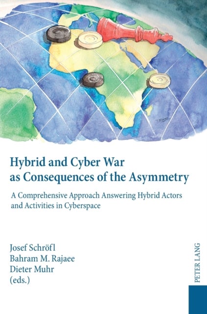 Hybrid and Cyber War as Consequences of the Asymmetry - A Comprehensive Approach Answering Hybrid Actors and Activities in Cyberspace- Political, Social and Military Responses