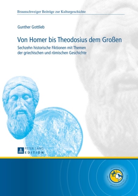 Von Homer bis Theodosius dem Großen - Sechzehn Historische Fiktionen Mit Themen Der Griechischen Und Roemischen Geschichte