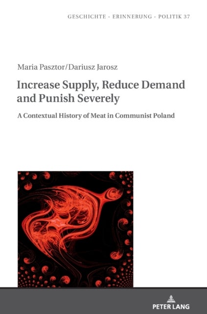 Increase Supply, Reduce Demand and Punish Severely - A Contextual History of Meat in Communist Poland
