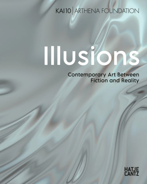 Illusions - Contemporary Art Between Fiction and Reality