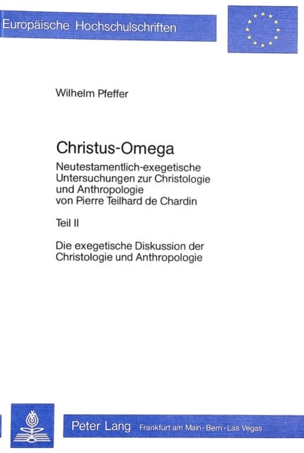 Christus - Omega - Neutestamentlich-Exegetische Untersuchung Zur Christologie Und Anthropologie Von Pierre Teilhard de Chardin- Teil II