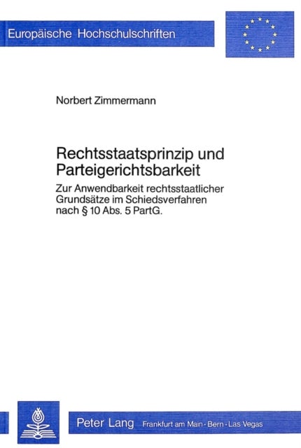Rechtsstaatsprinzip und Parteigerichtsbarkeit - Zur Anwendbarkeit rechtsstaatlicher Grundsaetze im Schiedsverfahren nach  10 Abs. 5 PartG