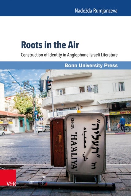 Roots in the Air - Construction of Identity in Anglophone Israeli Literature