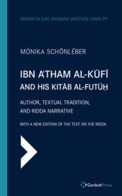 Ibn A''tham Al-kufi and His Kitab Al-futuh - Author, Textual Tradition, and Ridda Narrative. With a New Edition of the Text on the Ridda. (2 Vols.)