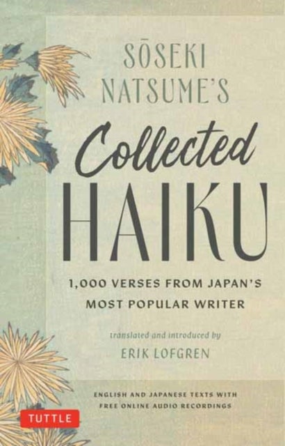 Soseki Natsume''s Collected Haiku - 1,000 Verses from Japan's Most Popular Writer (Bilingual English & Japanese Texts with Free Online Audio Readings of Each Poem)