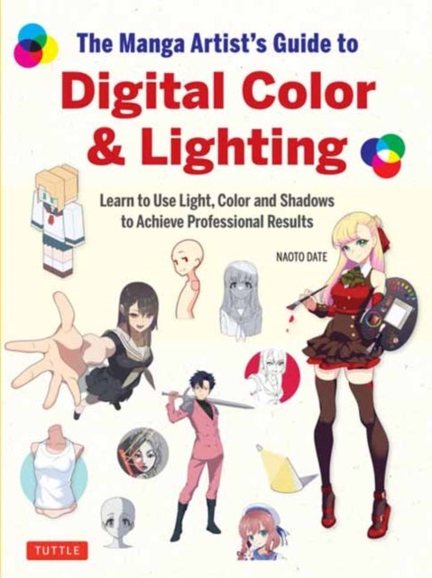 The Manga Artist''s Guide to Digital Color & Lighting - Learn to Use Light, Color and Shadows to Achieve Professional Results