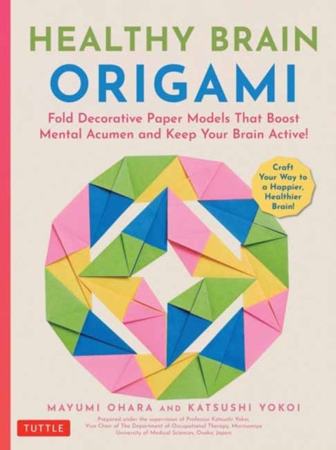 Healthy Brain Origami - Fold Decorative Paper Models that Boost Mental Acumen and Keep Your Brain Active! (Craft a Happier, Healthier Brain!)