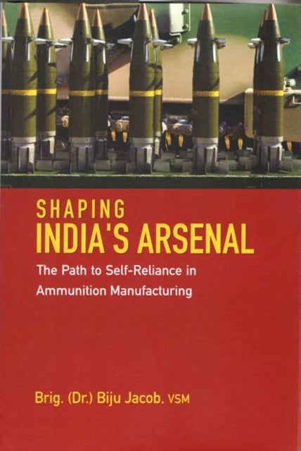 Shaping India`s Arsenal - The Path to Self-Reliance in Ammunition Manufacturing