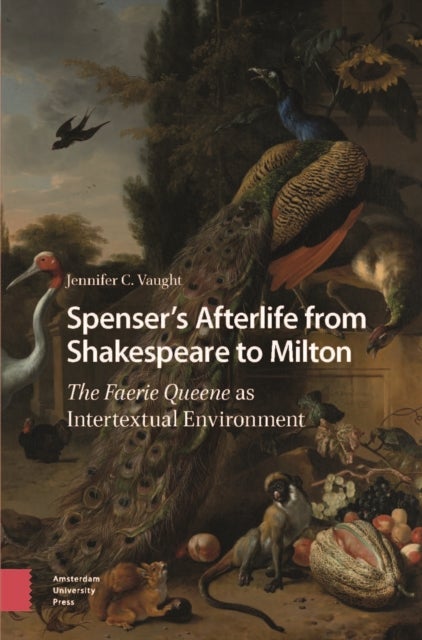 Spenser''s Afterlife from Shakespeare to Milton - The Faerie Queene as Intertextual Environment