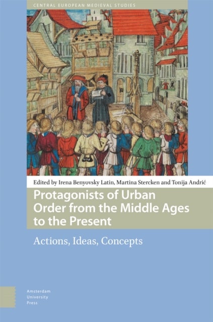 Protagonists of Urban Order from the Middle Ages to the Present - Actions, Ideas, Concepts