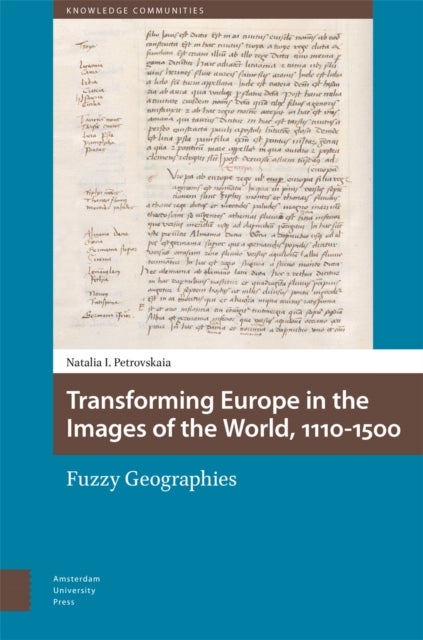Transforming Europe in the Images of the World, 1110-1500 - Fuzzy Geographies