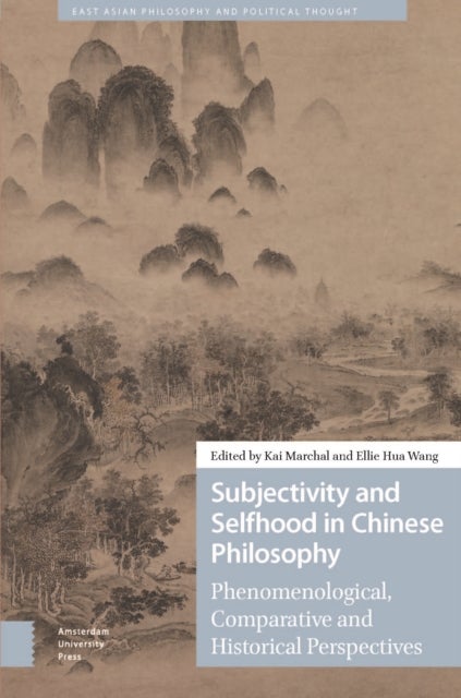 Subjectivity and Selfhood in Chinese Philosophy - Phenomenological, Comparative and Historical Perspectives