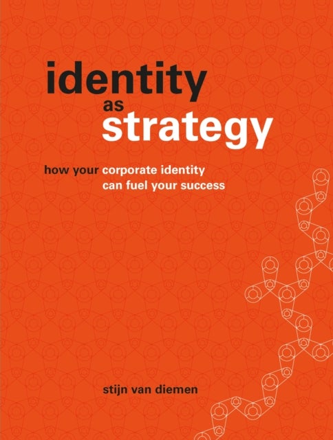Identity as Strategy - How your corporate identity can fuel your success