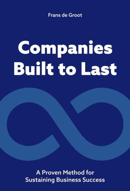 Companies Built to Last - A Proven method for Sustaining Business Success