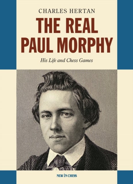 Real Paul Morphy - His Life and Chess Games
